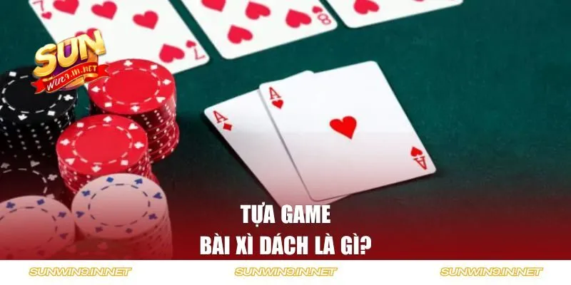 Tựa game bài Xì Dách là gì?
